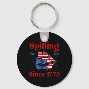 Funny 4th Of July Spilling The Tea Since 1773 4th  Key Ring