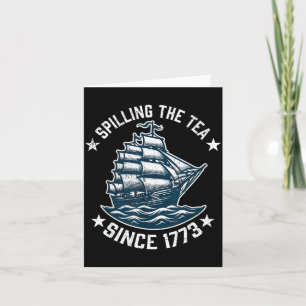Funny 4th of July Spilling The Tea Since 1773 Card