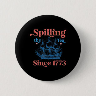 Funny 4th Of July Spilling The Tea Since 1773 Four 6 Cm Round Badge