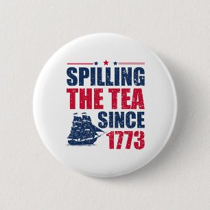 Funny 4th Of July Spilling The Tea Since 1773 Four 6 Cm Round Badge