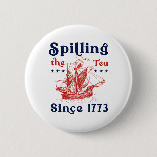 Funny 4th Of July Spilling The Tea Since 1773 Four 6 Cm Round Badge