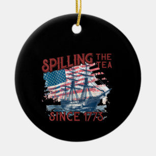 Funny 4Th Of July Spilling The Tea Since 1773 Four Ceramic Ornament