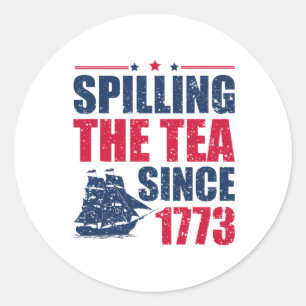 Funny 4th Of July Spilling The Tea Since 1773 Four Classic Round Sticker