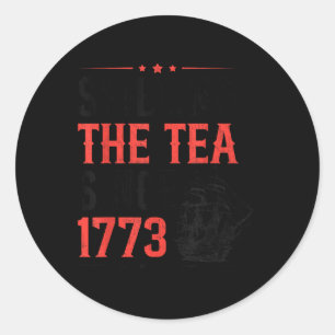 Funny 4th Of July Spilling The Tea Since 1773 Four Classic Round Sticker