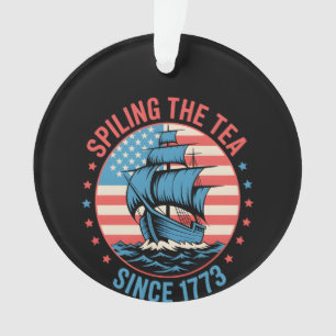 Funny 4Th Of July Spilling The Tea Since 1773 Four Ornament