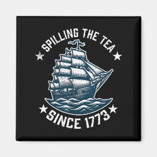 Funny 4th of July Spilling The Tea Since 1773 Magnet