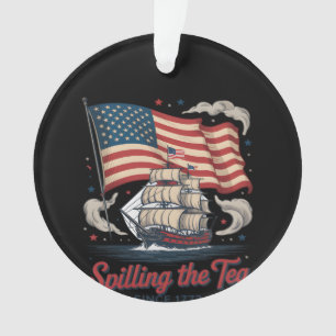Funny 4Th Of July Spilling The Tea Since 1773 USA  Ornament