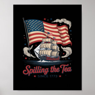 Funny 4Th Of July Spilling The Tea Since 1773 USA Poster