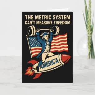 Funny 4th Of July The Metric System Can't Measure  Card