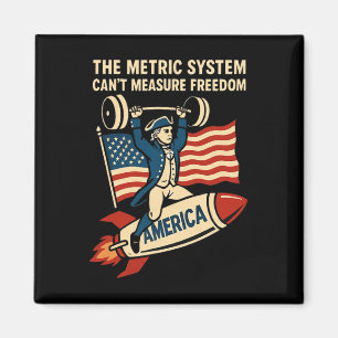 Funny 4th Of July The Metric System Can't Measure  Magnet