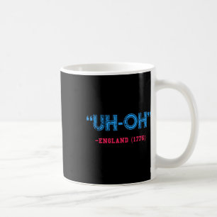 Funny 4th Of July Uh-oh England 1776 Shirt  Coffee Mug