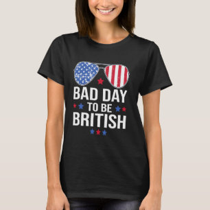 Funny 4th of July US Flag Bad Day To Be British T-Shirt