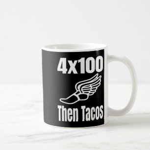 Funny 4x100 Then Tacos 100 Meter Relay Race Runner Coffee Mug