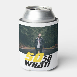 Funny 50 so what Quote Photo 50th Birthday  Can Cooler