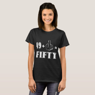 Funny 50th Birthday 49 plus 1 Finger equals 50 bir T-Shirt