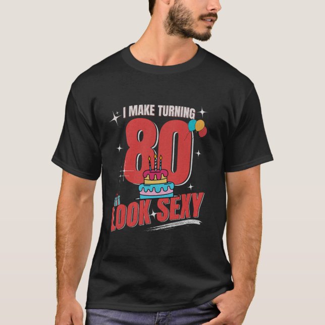Funny 50th Birthday Celebration Make 80 Look Sexy  T-Shirt (Front)