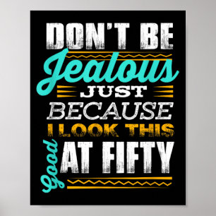 Funny 50th Birthday Quote _dont Be Jealous_ Fifty Poster