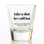 Funny 50th Birthday Shot Glass<br><div class="desc">Funny shot glasses for his 50th birthday party. "take a shot he's still hot" is written in a large bold trendy typography and his name and birthday are written in simple modern typography.</div>