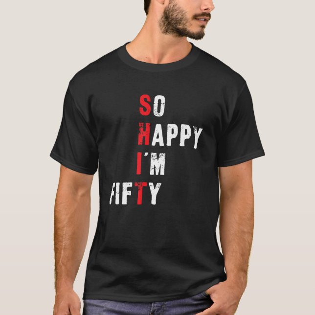 Funny 50th Birthday - So Happy I'm Fifty T-Shirt (Front)