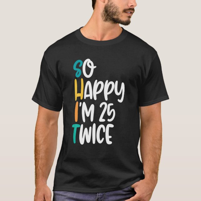 Funny 50th Birthday With So Happy Im 25 Twice T-Shirt (Front)