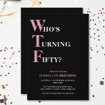 Funny 50th Birthday WTF Black & Pink Humourous Invitation<br><div class="desc">Celebrate your 50th birthday in style and with humour! On a black background, the light pink and white typography at the top reads "Who's Turning Fifty?" with the WTF larger and in pink. Underneath, you can customise the white and pink typography with your own details. Unique, cheeky and perfect for...</div>