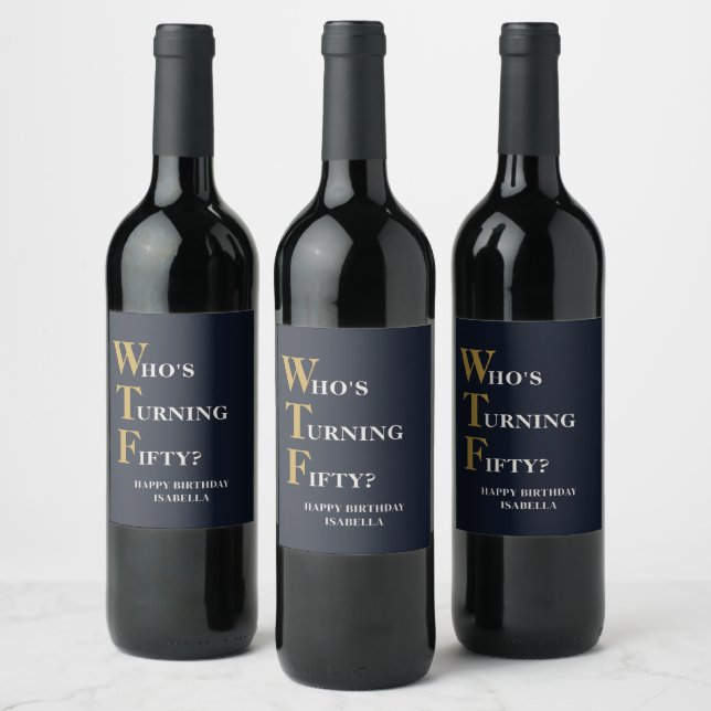 Funny 50th Birthday WTF Humourous Custom Wine Label (Bottles)