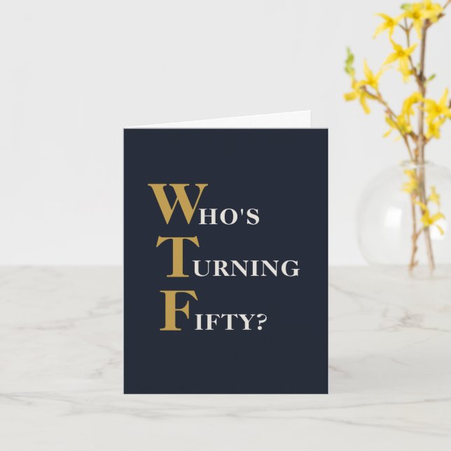 Funny 50th Birthday WTF Humourous Navy Blue Gold Card (Yellow Flower)