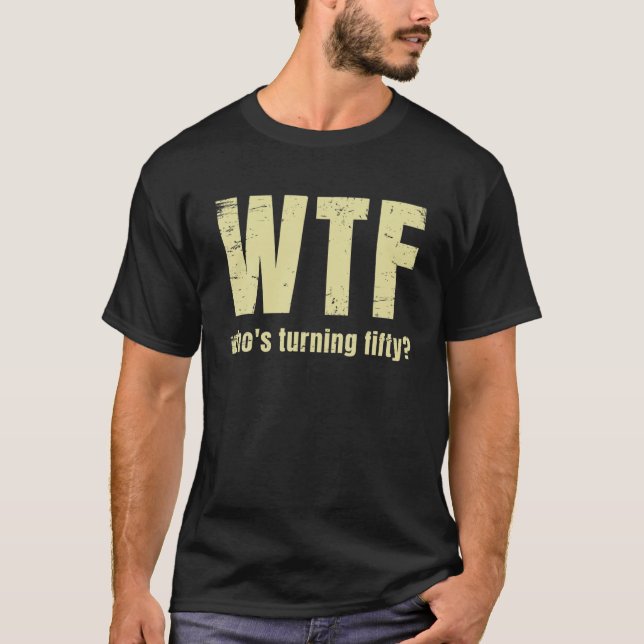 Funny 50Th Birthday Wtf Who's Turning Fifty T-Shirt (Front)