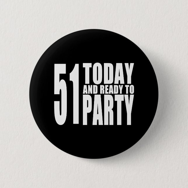 Funny 51st Birthdays : 51 Today and Ready to Party 6 Cm Round Badge (Front)