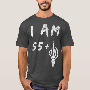 Funny 56th Birthday I Am 55 Plus Skeleton Middle F T-Shirt
