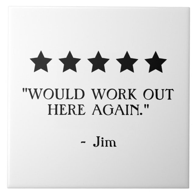 Funny 5 star Review Would Work Out Here Home Gym Ceramic Tile (Front)