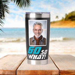 Funny 60 so what Quote Photo 60th Birthday Insulated Tumbler