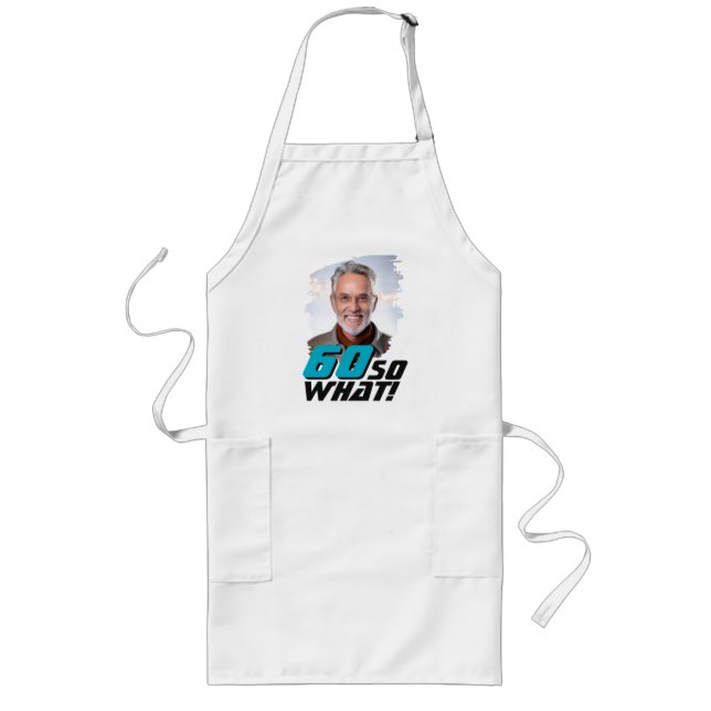 Funny 60 so what Quote Photo 60th Birthday Long Apron (Front)