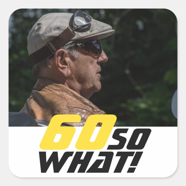 Funny 60 so what Quote Photo 60th Birthday  Square Sticker (Front)
