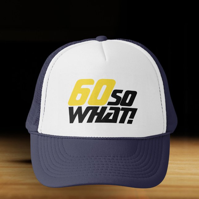 Funny 60 So what Quote Typography 60th Birthday Trucker Hat (Creator Uploaded)