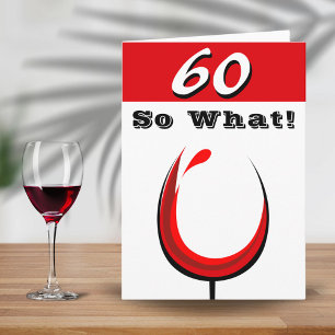 Funny 60 So what Red Wine Glass 60th Birthday Card