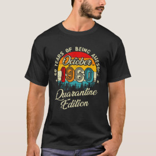 Funny 60 Year Old Quarantine Birthday October 1960 T-Shirt