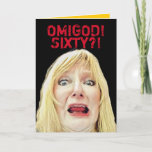 Funny 60th Birthday Better Than Being Dead Card<br><div class="desc">A frantic look on a 60  year old woman's face with the caption,  "OMIGOD! SIXTY?!" The inside says,  "At least you're not dead. Happy Birthday!!!" Funny but true. Something a lot of us can identify with. In case you didn't recognize her,  that's me. :P</div>