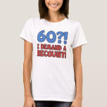 Funny 60th Birthday Gag Gift T-Shirt<br><div class="desc">A hilarious 60th birthday gift idea for men and women that says '60?! I demand a recount!' Makes a great novelty 60th birthday gag gift!</div>