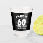 Funny 60th Birthday Quote Sarcastic 60 Year Old Shot Glass<br><div class="desc">This funny 60th birthday design makes a great sarcastic humour joke or novelty gag gift for a 60 year old birthday theme or surprise 60th birthday party! Features "I Made it to 60 Years Old... Nothing Scares Me" funny 60th birthday meme that will get lots of laughs from family, friends,...</div>