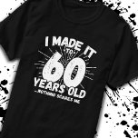 Funny 60th Birthday Quote Sarcastic 60 Year Old T-Shirt<br><div class="desc">This funny 60th birthday design makes a great sarcastic humour joke or novelty gag gift for a 60 year old birthday theme or surprise 60th birthday party! Features "I Made it to 60 Years Old... Nothing Scares Me" funny 60th birthday meme that will get lots of laughs from family, friends,...</div>