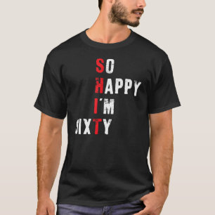 Funny 60th Birthday - So Happy I'm Sixty T-Shirt