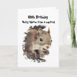 Funny 60th Old Age Birthday Squirrel Advice Card<br><div class="desc">Funny Old Age Birthday Advice from a Squirrel Great card for that special  person with a sense of humor or one who likes squirrels,  animals,  wildlife or nature.</div>