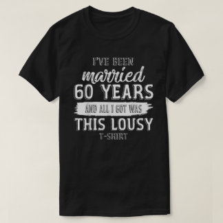 Funny 60th Wedding Anniversary 60 Years Married Ma T-Shirt