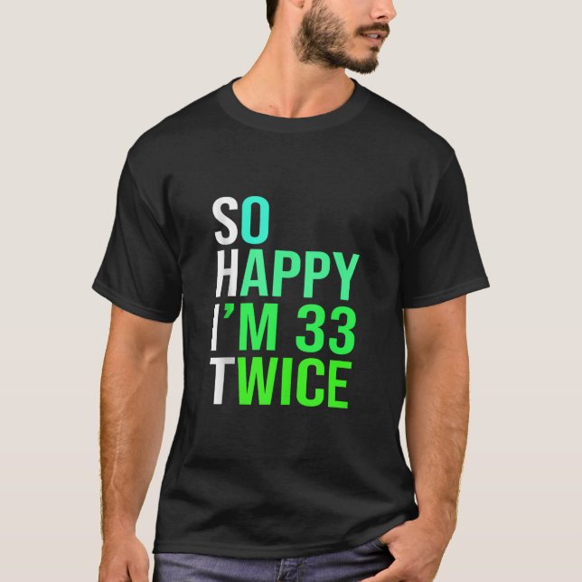 Funny 66th Birthday Present So Happy I m 33 Twice  T-Shirt (Front)