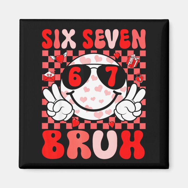 Funny 67 Bruh Valentines Six Seven Meme Hearts 6 7 Magnet (Front)