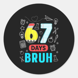 Funny 67 Days Bruh Six Seven Meme Teacher Kids Num Classic Round Sticker