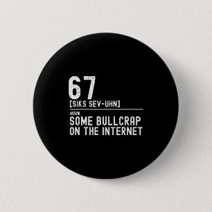 Funny 67 definition, 67 meme, i hate 67, anti 6 7  cm round badge