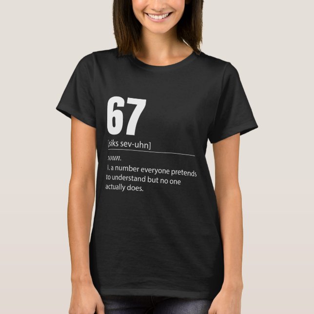 Funny 67 Definition The Meaning Of 67 Meme Six Sev T-Shirt (Front)