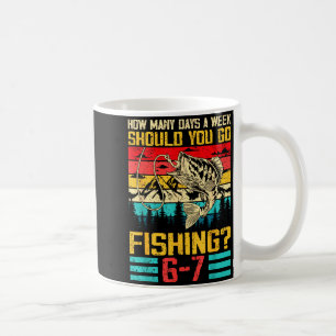 Funny 67 How Many Days A Week Should You Go Fishin Coffee Mug
